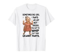A volte i pantaloni della ragazza grande non sono abbastanza pantaloni della nonna Maglietta