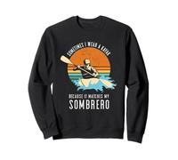 A Volte indosso Un Kayak perché Si abbina al Mio Sombrero Felpa