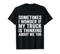A Volte Mi chiedo se Anche Il Mio Camion Pensa a Me Maglietta