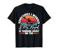 A Volte Mi chiedo se Anche Il Mio Kayak Pensa a Me Maglietta