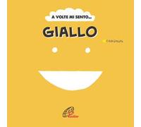 A volte mi sento... Giallo. Ediz. illustrata