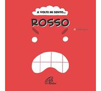 A volte mi sento... Rosso. Ediz. illustrata