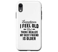 A volte mi sento vecchio ma mi rendo conto che il mio migliore amico è più vecchio Custodia per iPhone XR