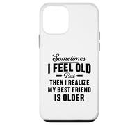 A volte mi sento vecchio ma mi rendo conto che il mio migliore amico è più vecchio Custodia per iPhone 12 mini