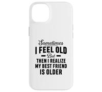 A volte mi sento vecchio ma mi rendo conto che il mio migliore amico è più vecchio Custodia per iPhone 14 Plus