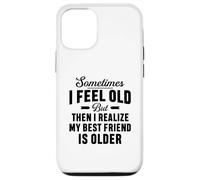 A volte mi sento vecchio ma mi rendo conto che il mio migliore amico è più vecchio Custodia per iPhone 12/12 Pro
