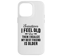 A volte mi sento vecchio ma mi rendo conto che il mio migliore amico è più vecchio Custodia per iPhone 14 Pro Max