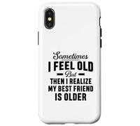 A volte mi sento vecchio ma mi rendo conto che il mio migliore amico è più vecchio Custodia per iPhone X/XS