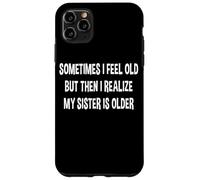 A volte mi sento vecchio, ma poi mi rendo conto che mia sorella è più grande Custodia per iPhone 11 Pro Max