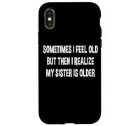 A volte mi sento vecchio, ma poi mi rendo conto che mia sorella è più grande Custodia per iPhone X/XS
