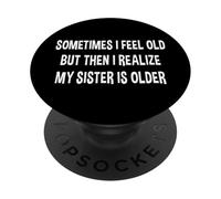 A volte mi sento vecchio, ma poi mi rendo conto che mia sorella è più grande PopSockets PopGrip Adesivo