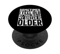 A volte mi sento vecchio, ma poi mi rendo conto che mia sorella è più grande PopSockets PopGrip Adesivo