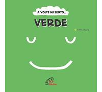 A volte mi sento... Verde. Ediz. illustrata