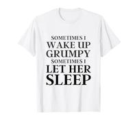 A Volte Mi Sveglio Scontroso a Volte la lascio Dormire Divertente Maglietta