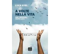 A volte nella vita. Uno, nessuno, cento Luca. Nuova ediz.