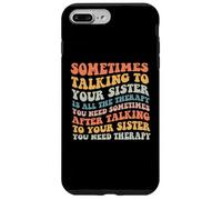 A volte parlare con tua sorella è tutta la terapia di cui hai bisogno Custodia per iPhone 7 Plus/8 Plus