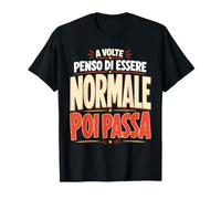 A Volte Penso di Essere Normale Poi Passa Autoironia Maglietta