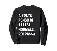 A Volte Penso di Essere Normale Poi Passa Felpa