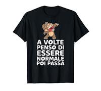 A Volte Penso Di Essere Normale Poi Passa Regalo Maglietta