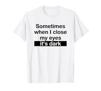A Volte Quando chiudo Gli Occhi è Buio (Detto Divertente) Maglietta