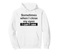 A Volte Quando chiudo Gli Occhi Non riesco a Vedere (Detto Divertente) Felpa con Cappuccio