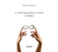 A volte quando si vince, si perde - [Phasar Edizioni]