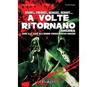 A volte ritornano... ancora. Guida alle saghe dell'horror cinematografico moderno. Nuova ediz.