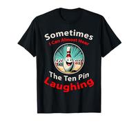 A volte sento quasi il dieci Pin Ridere Dieci Pin Bowling Maglietta