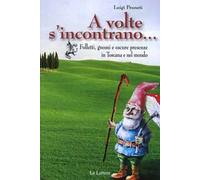 A volte s'incontrano... Folletti, gnomi e oscure presenze in Toscana e nel mondo