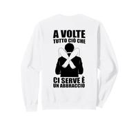 A Volte Tutto ciò Che Ci Serve È Un Abbraccio sul Retro Felpa