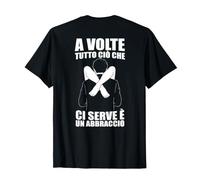 A Volte Tutto ciò Che Ci Serve È Un Abbraccio sul Retro Maglietta