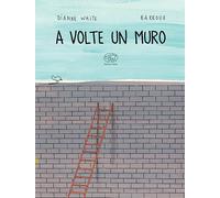 Libri Dianne White / Barroux - A Volte Un Muro. Ediz. A Colori