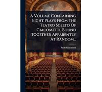 A Volume Containing Eight Plays From The Teatro Scelto Of Giacometti, Bound Together Apparently At Random...