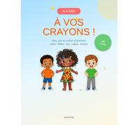 À vos crayons !: Mon grand cahier d'activités · 5-6 ans · Alphabet, chiffres, sons et logique pour préparer la 1re année