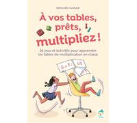 A vos tables, prêts, multipliez !: 25 jeux et techniques pour apprendre les tables multiplication + ressources numériques