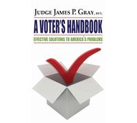 A VOTER'S HANDBOOK: Effective Solutions to America's Problems