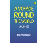 A Voyage Round the World, Volume I