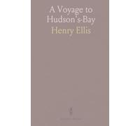 A Voyage to Hudson's-Bay: Arguments for discovery, navigation, and the economic case for a northwest passage