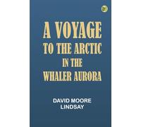 A Voyage to the Arctic in the Whaler Aurora