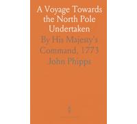 A Voyage Towards the North Pole Undertaken: By His Majesty's Command, 1773