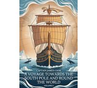 A Voyage Towards the South Pole and Round the World, Volume 2: The Continuation of Cook’s Great Voyage of Discovery (Annotated)