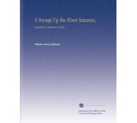 A Voyage Up the River Amazon,: Including a Residence at Pará.