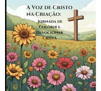 A Voz de Cristo na Criação: Jornada de Colorir e Devocionar Cristã: Descubra as Palavras de Jesus nas Escrituras com Temas da Natureza da Bíblia NAA - Medite, Colora e Aproxime-se Dele
