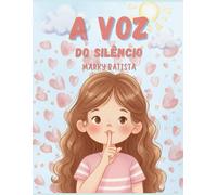 A voz do silêncio: Uma história sobre ouvir com o coração.
