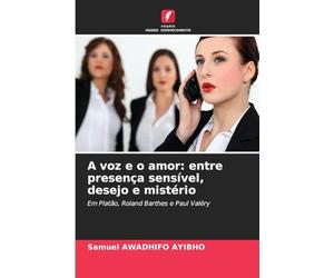 A voz e o amor: entre presença sensível, desejo e mistério: Em Platão, Roland Barthes e Paul Valéry