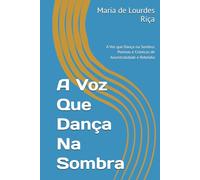 A Voz Que Dança Na Sombra: A Voz que Dança na Sombra: Poemas e Crónicas de Ancestralidade e Rebeldia