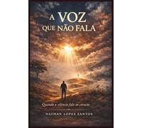 A Voz Que Não Fala: Quando o Siléncio fala no Coração