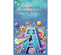 A vs AN: The Sneezing Letter A: When to use A or An