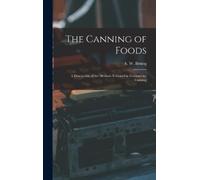 A W 1870-1946 B The Canning of Foods; a Description of the Me (Copertina rigida)