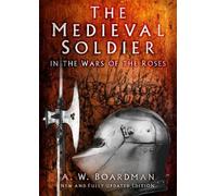 A.W. Boardman The Medieval Soldier in the Wars of the Roses (Tascabile)